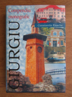 Constantin Enache - Municipiul Giurgiu. Compendiu monografic