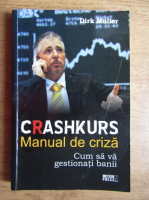 Dirk Muller - Crashkurs. Manual de criza. Cum sa va gestionati banii