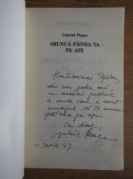 Gabriel Plesea - Arunca painea ta pe ape (cu autograful autorului)