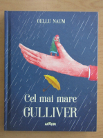Gellu Naum - Cel mai mare Gulliver