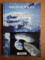 George Vasii - Cercetari in lumea nevazuta (volumul 1)