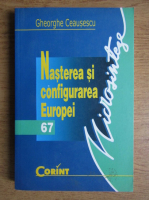 Gheorghe Ceausescu - Nasterea si configurarea Europei
