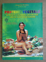 Gregorian Bivolaru - Proteine vegetale si retete culinare savuroase lacto-ovo-vegetariene