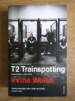 Anticariat: Irvine Welsh - T2 Trainspotting