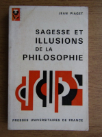 Anticariat: Jean Piaget - Sagesse et illusions de la philosophie