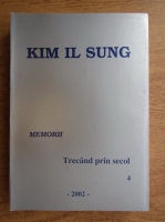 Kim Il Sung - Memorii. Trecand prin secol (volumul 4)