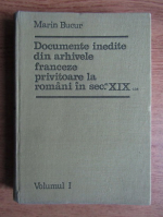Marin Bucur - Documente inedite din arhivele franceze privitoare la romani in sec al XIX-lea