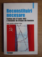 Anticariat: Mihaela Cristea - Reconstituiri necesare. Sedinta din 27 iunie 1952 a Uniunilor de Creatie din Romania