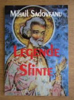 Anticariat: Mihail Sadoveanu - Legende Sfinte