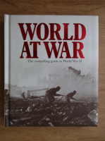 Nigel Cawthorne - World at war. The compelling guide to World War II