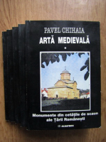 Pavel Chihaia - Arta medievala (5 volume)