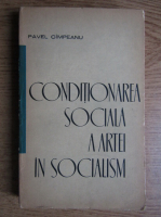 Anticariat: Pavel Cimpeanu - Conditionarea sociala a artei in socialism