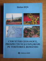 Stelian Dita - Cercetari geologice, prospectiuni si explorari pe teritoriul Romaniei