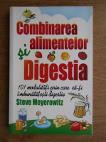 Steve Meyerowitz - Combinarea alimentelor. Digestia