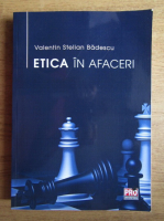 Valentin Stelian Badescu - Etica in afaceri 