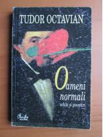 Tudor Octavian - Oameni normali. Schite si povestiri