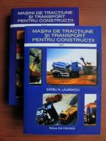 Sarbu N. Laurentiu - Masini de tractiune si transport pentru constructii (2 volume)