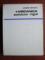 Andrei Ripianu - Mecanica solidului rigid