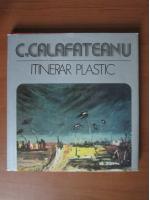Anticariat: C. Calafateanu - Itinerar plastic