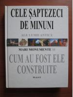 Anticariat: Cele saptezeci de minuni ale lumii antice. Mari monumente si cum au fost ele construite