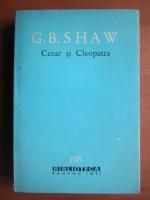Anticariat: George Bernard Shaw - Cezar si Cleopatra