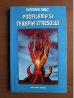 Gheorghe Ioneci - Profilaxia si terapia stresului