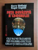 Harry Oldfield, Roger Coghill - Fata nevazuta a creierului. Cele mai noi tratamente prin folosirea efectului Kirlian si cristaloterapiei