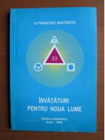 IJ Francisc Maitreya - Invataturi pentru Noua Lume