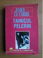 Anticariat: John Le Carre - Tainicul pelerin