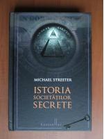 Anticariat: Michael Streeter - Istoria societatilor secrete
