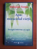 Mihaita Toma - Apa, miracolul vietii. Terapii interne