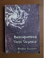 Anticariat: Nicolae Arseniev - Descoperirea Vietii Vesnice