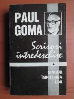 Anticariat: Paul Goma - Scrisori intredeschise. Singur impotriva lor