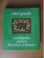 Robert Genaille - Enciclopedia picturii flamande si olandeze