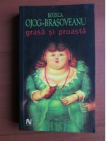 Rodica Ojog Brasoveanu - Grasa si proasta