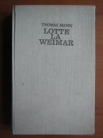 Thomas Mann - Lotte la Weimar