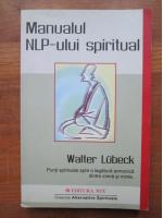 Walter Lubeck - Manualul NLP-ului spiritual