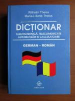 Wilhelm Theiss - Dictionar tehnica german-roman. Electrotehnica, telecomunicatii, automatizari si calculatoare