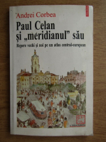 Andrei Corbea - Paul Clean si meridianul sau. Repere vechi si noi pe un atlas central-european