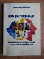 Arsitica Bardan - Unirea si Natiunea Romana. Oameni de seama sub sceptrul carora s-a facut unirea si romania mare