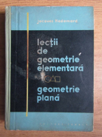 Jacques Hadamard - Lectii de geometrie elementara. Geometrie plana