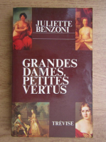 Juliette Benzoni - Grandes dames, petites vertus