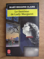 Anticariat: Mary Higgins Clark - Le fantome de Lady Margaret