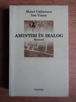 Matei Calinescu, Ion Vianu - Amintiri in dialog