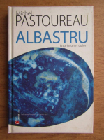 Michel Pastoureau - Albastru. Istoria unei culori