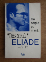 Mircea Handoca - Dosarul MIrcea Eliade. Cu cartile pe masa (volumul 2)