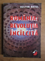 Nestor Rates - Romania. Revolutia incalcita