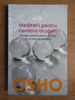 Osho - Meditatii pentru oamenii ocupati
