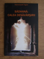 Rabindranath Tagore - Sadhana: Calea Desavarsirii