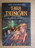 Sophie Audouin-Mamikonian - Tara Duncan. Dragonul renegat (volumul 4)